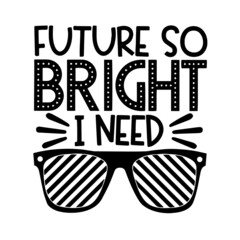 Wall Mural - future so bright i need glasses inspirational quotes, motivational positive quotes, silhouette arts lettering design