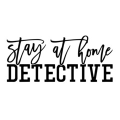 stay at home detective inspirational quotes, motivational positive quotes, silhouette arts lettering design