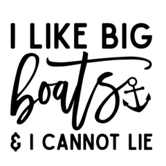 Wall Mural - i like big boats and i cannot lie inspirational quotes, motivational positive quotes, silhouette arts lettering design
