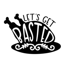 Let's Get Basted Inspirational Quotes, Motivational Positive Quotes, Silhouette Arts Lettering Design