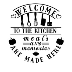 Wall Mural - welcome to the kitchen meals and memories are made here inspirational quotes, motivational positive quotes, silhouette arts lettering design