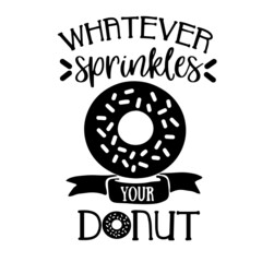 Wall Mural - whatever sprinkles your donut inspirational quotes, motivational positive quotes, silhouette arts lettering design