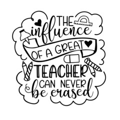 the influence of a great teacher can never be erased inspirational quotes, motivational positive quotes, silhouette arts lettering design