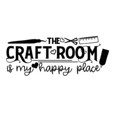 the craft room is my happy place inspirational quotes, motivational positive quotes, silhouette arts lettering design