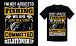I'm not addicted to fishing we are just a very committed relationship t-shirt design - fishing design