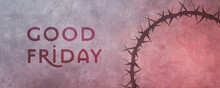 Good Friday Over Silhouette Crown Of Thorns Christian Symbol Of The Crucifixion Of The Son Of God, Also Know As The Passion.