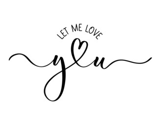 Wall Mural - Let me love you handdrawn lettering for poster or t shirt template.