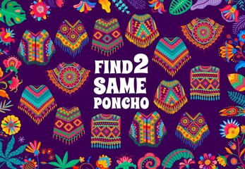 Poster - Find two same Mexican poncho, kids game quiz worksheet in vector frame border of floral ornament. Education puzzle, maze or attention test, match color patterns of poncho, Mexico national garment
