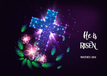 Futuristic Easter Concept With Glowing Low Polygonal Cross, Flowers And Bible Verse He Is Risen 