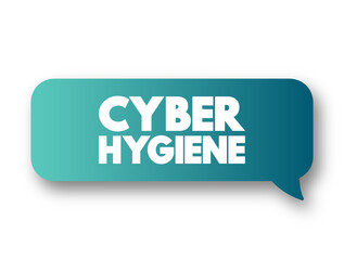 Poster - Cyber Hygiene - set of practices for ensuring the safe handling of critical data, text message bubble concept background