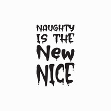 Naughty Is The New Nice Black Letter Quote