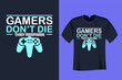 Gamers dont die they respawn T Shirt