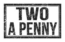 TWO A PENNY, Words On Black Rectangle Stamp Sign