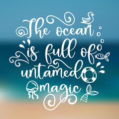 Wall Mural - Vector calligraphic template of hand drawn inscriptions. The ocean is full of untamed magic poster or greeting card.