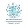 Long-term acute care turquoise concept icon. Hospital treatment. Medical service abstract idea thin line illustration. Isolated outline drawing. Editable stroke. Arial, Myriad Pro-Bold fonts used