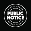 © dizain - Public notice - notice given to the public regarding certain types of legal proceedings, text stamp concept for presentations and reports