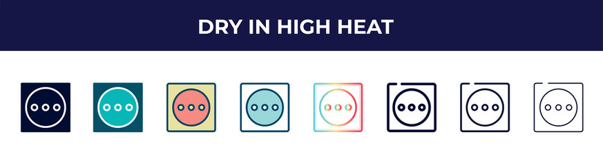 Poster - dry in high heat icon in 8 styles. line, filled, glyph, thin outline, colorful, stroke and gradient styles, dry in high heat vector sign. symbol, logo illustration. different style icons set.