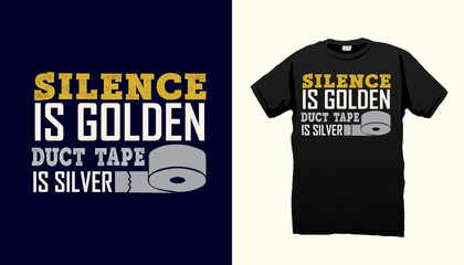 Silence is golden duct tape is silver