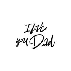 Wall Mural - I LOVE YOU DAD. Hand drawn phrases, vector calligraphy. Black ink on white isolated background