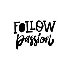 Wall Mural - FOLLOW PASSION . Hand drawn phrase, Vector calligraphy. Black ink on white isolated background