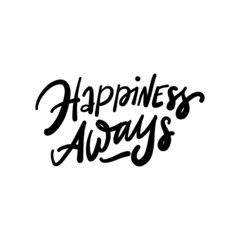 Wall Mural - HAPPINESS AWAYS. Hand drawn phrases, vector calligraphy. Black ink on white isolate background