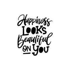 Wall Mural - Happiness looks beautiful on YOU. Hand drawn phrase, Vector calligraphy. Black ink on white isolated background
