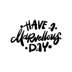 Wall Mural - Have a Marvellous day. Hand drawn phrase, Vector calligraphy. Black ink on white isolated background