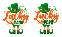 On Lucky Papa, Lucky Mama - Funny St Patrick's Day Inspirational Lettering Design For Posters, Flyers, T-shirts, Cards, Invitations, Stickers, Banners, Gifts. Irish Leprechaun Shenanigans Lucky Charm.