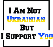 I Am Not Ukrainian But I Support You, Stand With Ukraine, Anti-war Message. Protest Against The Russian Intervention In Ukraine, Activism, And Human Rights Movement, Image Illustration Vector Template