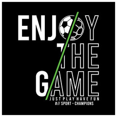 Wall Mural - Enjoy the game typography slogan t shirt graphic vector