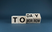 Today Or Tomorrow. Cubes Form The Expression Today Or Tomorrow.