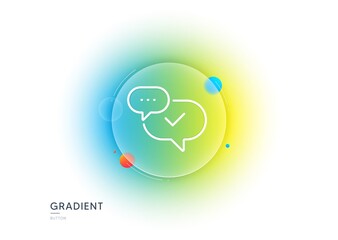 Aufkleber - Check mark line icon. Gradient blur button with glassmorphism. Approved sign. Speech bubble chat symbol. Transparent glass design. Approved line icon. Vector