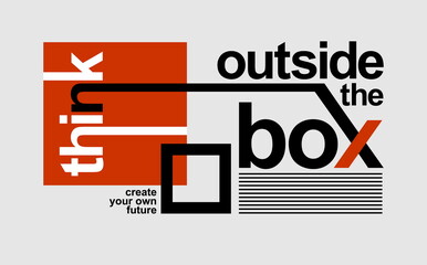 Think outside the box, modern and stylish motivational quotes typography slogan. Abstract design vector illustration for print tee shirt, typography, poster and other uses. Global swatches.	