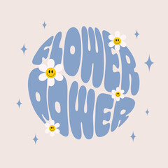 Aufkleber - Retro  flower power  slogan with smiling flowers in round shape. Trendy groovy print design for posters, cards, t - shirts in style 60s, 70s. Vector illustration