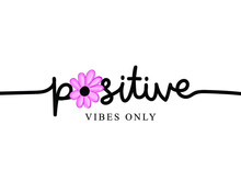 Positive Vibes Only Inspirational Quote Text With Pink Flower Vector Illustration Design For Fashion Graphics, T Shirt Prints, Posters Etc