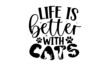 life-is-better-with-cats, Modern brush lettering, Cute slogan about cat, Phrase for wall decor, poster design, postcard, Vector isolated illustration