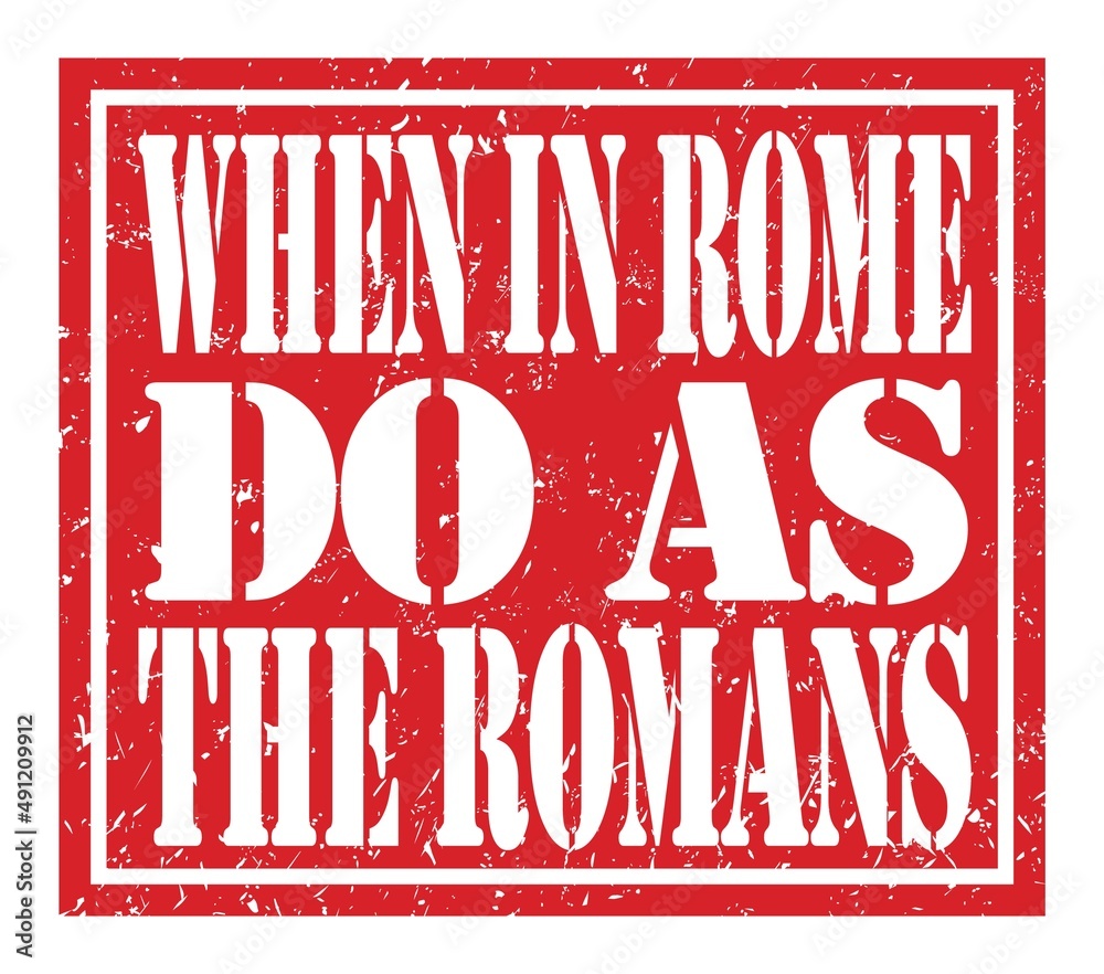 When In Rome Text WHEN IN ROME DO AS THE ROMANS, text written on red stamp sign Stock ...