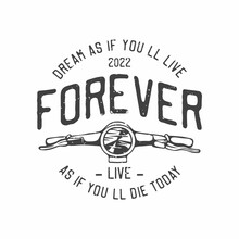 American Vintage Illustration Dream As If You’ll Live Forever Live As If You’ll Die Today For T Shirt Design