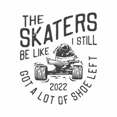 american vintage illustration the skaters be like I still got a lot of shoe left for t shirt design