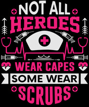 Not All Heroes Wear Capes, Some Wear Scrubs T-shirt Design
