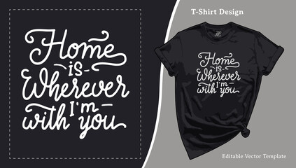 Wall Mural - Home is Wherever I'm With You T-Shirt Design. Family Tee Template