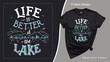 Life is Better at the Lake T-Shirt Design. Vector Typography Illustration