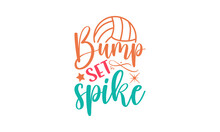 Bump Set Spike - Volleyball T Shirt Design, Funny Volleyball Quote EPS, Cut File For Cricut, Handmade Calligraphy Vector Illustration, Hand Written Vector Sign