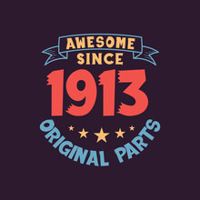 Awesome Since 1913 Original Parts. 1913 Vintage Retro Birthday