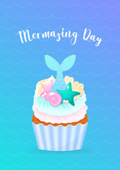 Mermazing Day. Birthday card with mermaid cupcake. Illustrations of a sweet muffin decorated with cream, sea shells, star fish, pearls and mermaid tails. Vector 10 EPS.
