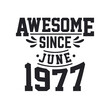 © Stockia - Born in June 1977 Retro Vintage Birthday, Awesome Since June 1977