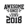 © Stockia - Born in June 2018 Retro Vintage Birthday, Awesome Since June 2018