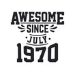 © Stockia - Born in July 1970 Retro Vintage Birthday, Awesome Since July 1970