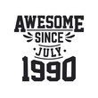© Stockia - Born in July 1990 Retro Vintage Birthday, Awesome Since July 1990