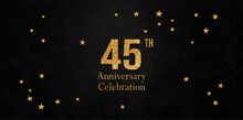 45 Years Celebration. Anniversary Celebration With Golden Numbers
